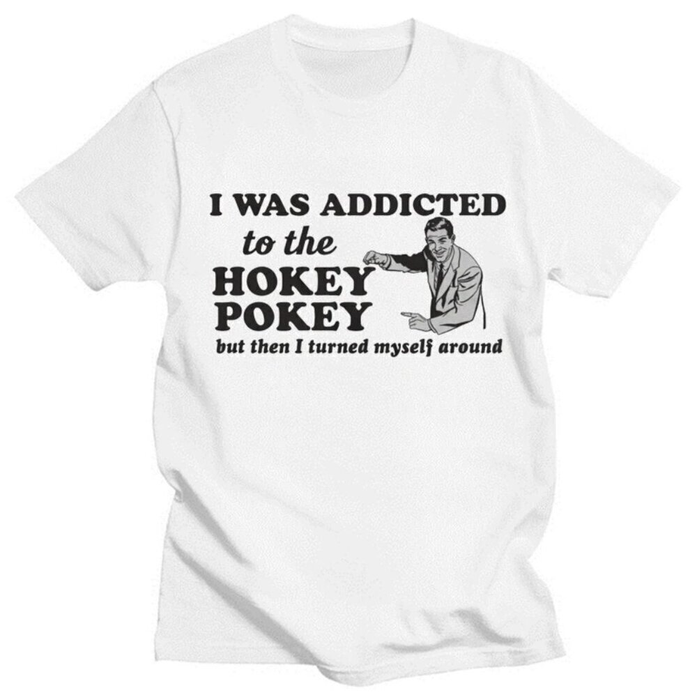 I Was Addicted To The Hokey Pokey Funny T-Shirt Humor Graphic Comedy Gift Tee